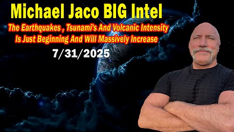 Michael Jaco & Raphael Conquista BIG Intel July 31: "Breaking News! The Earthquakes, Tsunami's And Volcanic"