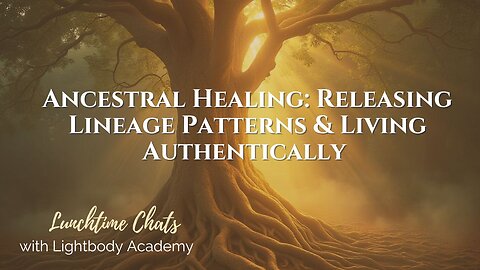 Lunchtime Chats episode 233: Ancestral Healing: Releasing Lineage Patterns & Living Authentically