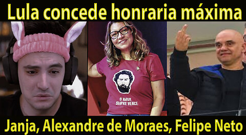Lula concede honraria máxima da educação a Janja, Alexandre de Moraes, Felipe Neto