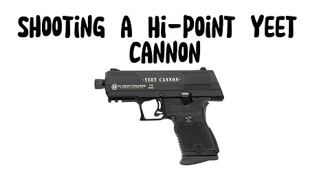Shooting a Hi-point Yeet Cannon
