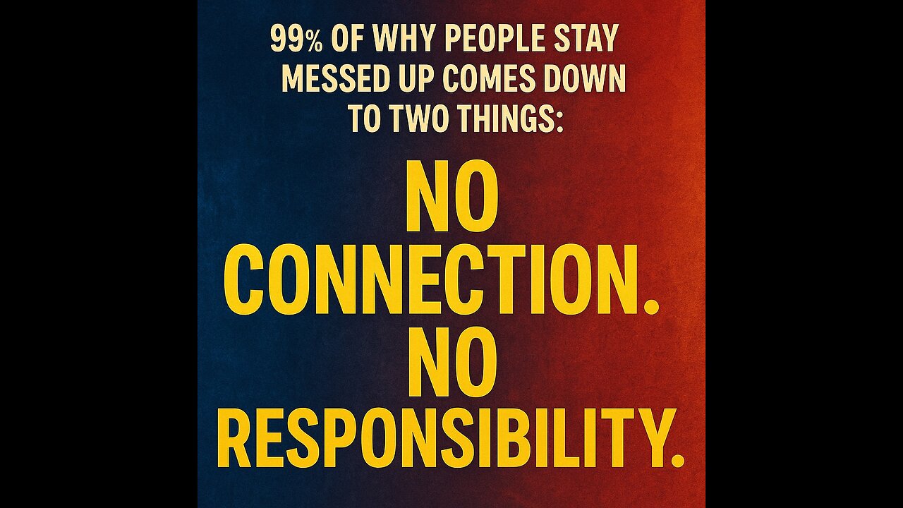 99% of the reason people are messed up comes down to two things.
