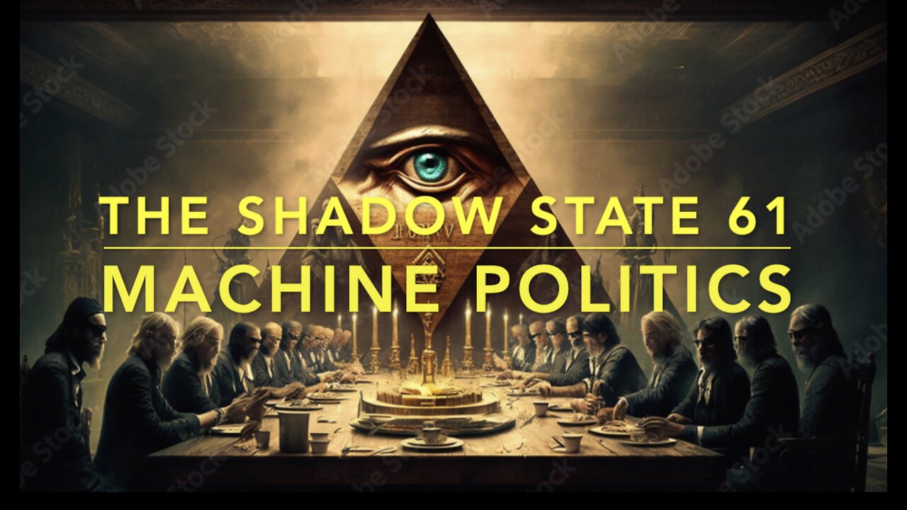 The Shadow State 61: Machine Politics