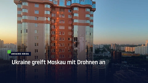 Ukraine greift Moskau mit Drohnen an