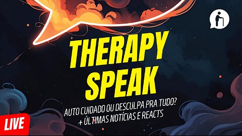 🔴 Therapy Speak: autocuidado ou desculpa para tudo? + Notícias e Reacts