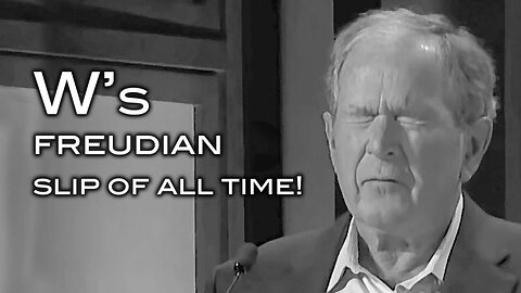 W's Freudian Slip of All Time!
