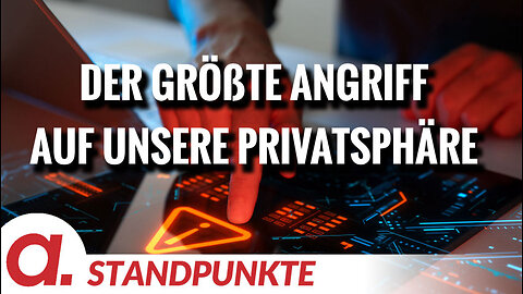 Der größte Angriff auf unsere Privatsphäre | Von Günther Burbach