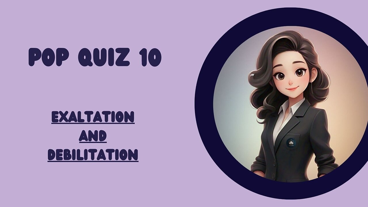 Pop Quiz 10 Exaltation and Debilitation