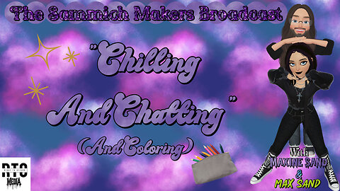 Chillin and Chatting(And Coloring) Sammich Makers Broadcast