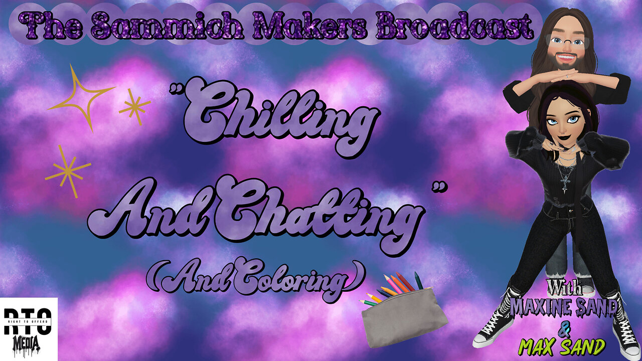 Chillin and Chatting(And Coloring) Sammich Makers Broadcast