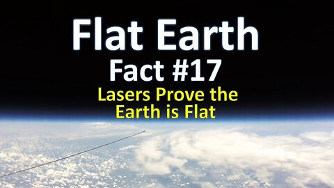 Flat Earth Fact #17 - Lasers Prove the Earth is Flat