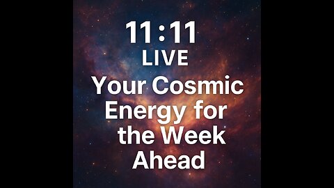 11:11 Live - Your Cosmic Energy for the Week Ahead