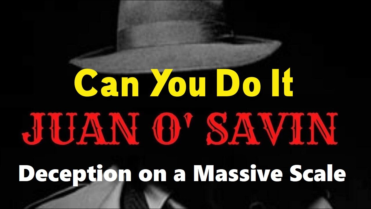 JUAN O SAVIN- Deception on a Massive Scale