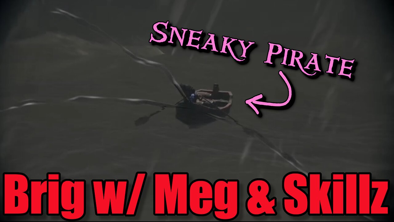 Sea of Thieves - Brig w/ Skillz & Meg