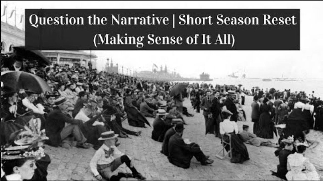 Question the Narrative | SHORT SEASON RESET (Making Sense of It All) ~ by There's No Place Like Home (1.2.24)