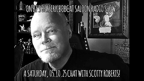BZ's Saloon, 05.10.25: Let's Talk To SCOTTY ROBERTS