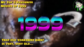 That Old Yorkshire Geek's Top 5 Movies of 1999