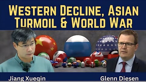 Jiang Xueqin: Western Decline, Asian Turmoil & World War