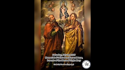 Saturday, July 26, 2025 Memorial of Saints Joachim and Anne, Parents of the Blessed Virgin Mary