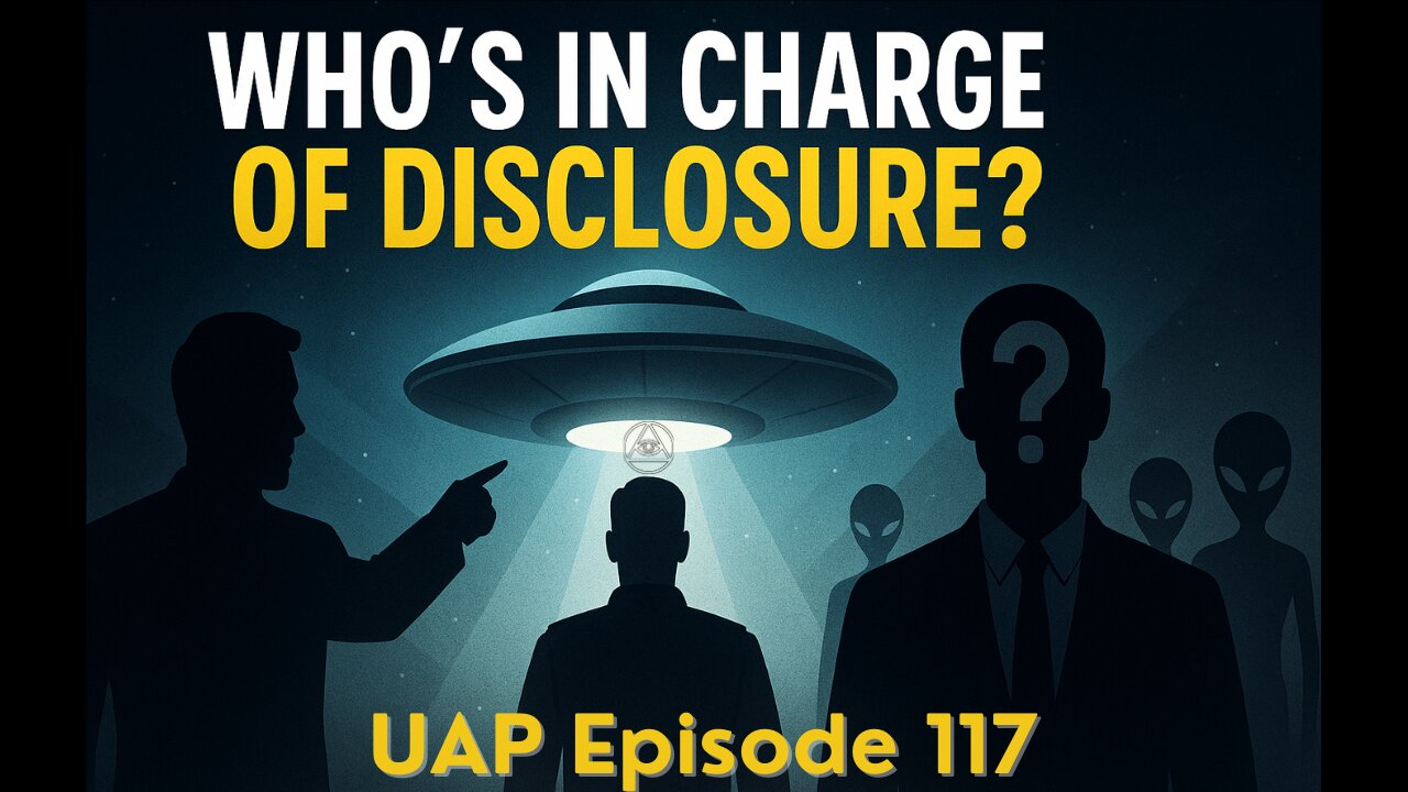 Episode 117 - Who's in Charge of Disclosure | Uncovering Anomalies Podcast (UAP)
