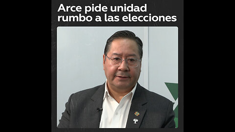 Luis Arce busca la unidad rumbo a las elecciones en Bolivia