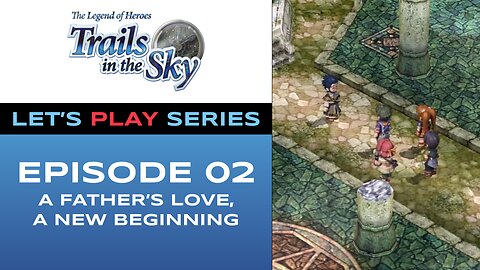 The Legend of Heroes: Trails in the Sky - Episode 2/11 - Full Gameplay - Let’s Play Series