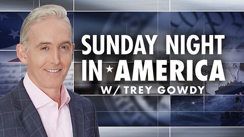 SUNDAY NIGHT In AMERICA with Trey Gowdy (Full Episode) March 16, 2025