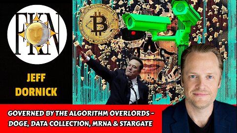 Governed by the Algorithm Overlords - DOGE, Data Collection, mRNA & Stargate | Jeff Dornick