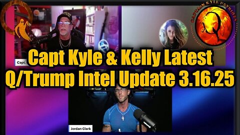 Capt Kyle & Kelly Latest Q/Trump Intel Update 3.16.25