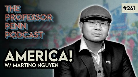 What About The Vietnamese? | AMERICA! w/ Professor Penn & Martino Nguyen | EP261