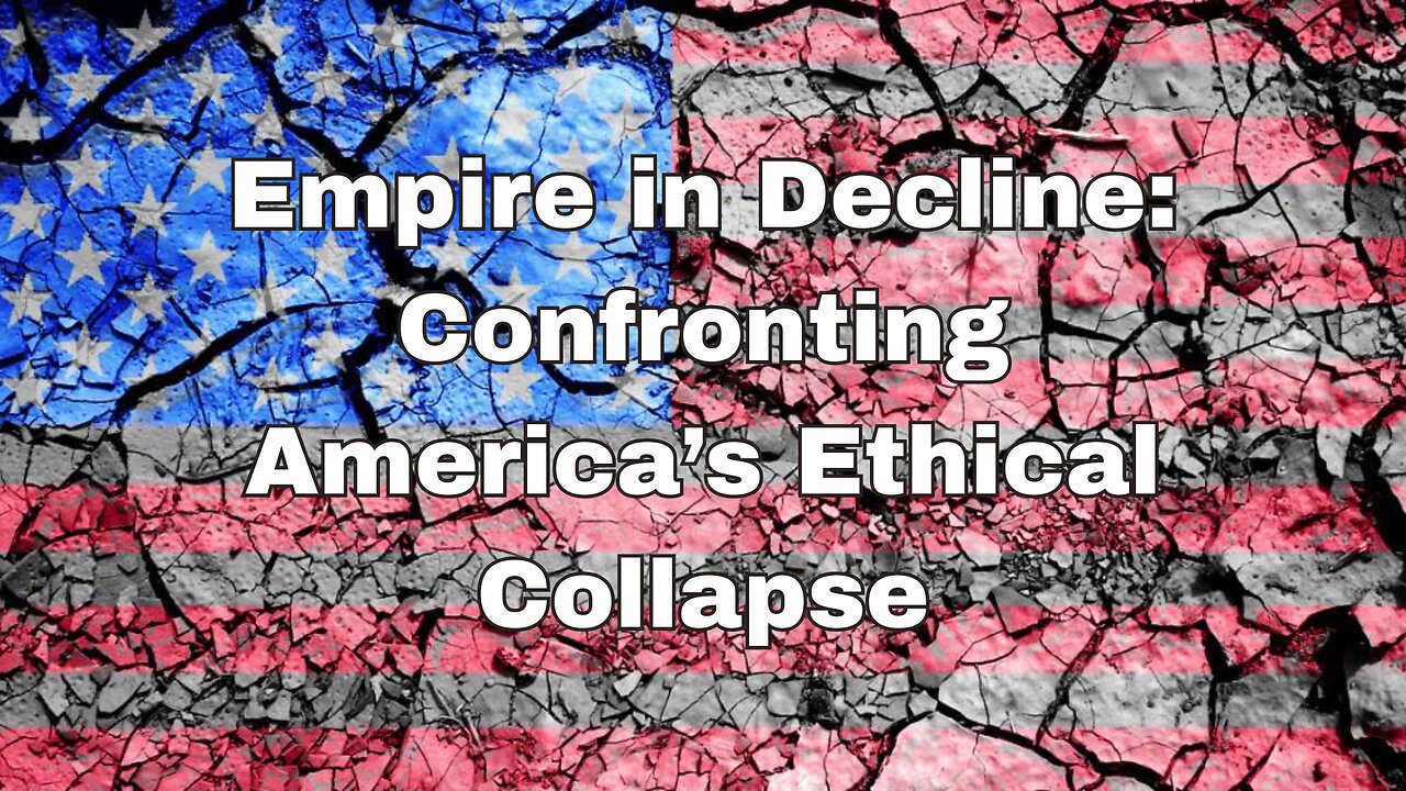 Empire in Decline - Confronting the Ethical Collapse