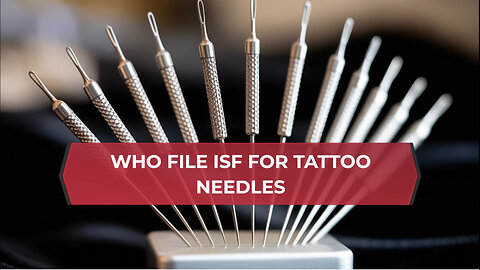 Who File ISF For Tattoo Needles