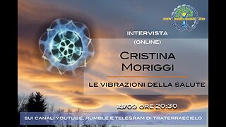 Le interviste di Traterraecielo - Cristina Moriggi - Le vibrazioni della Salute