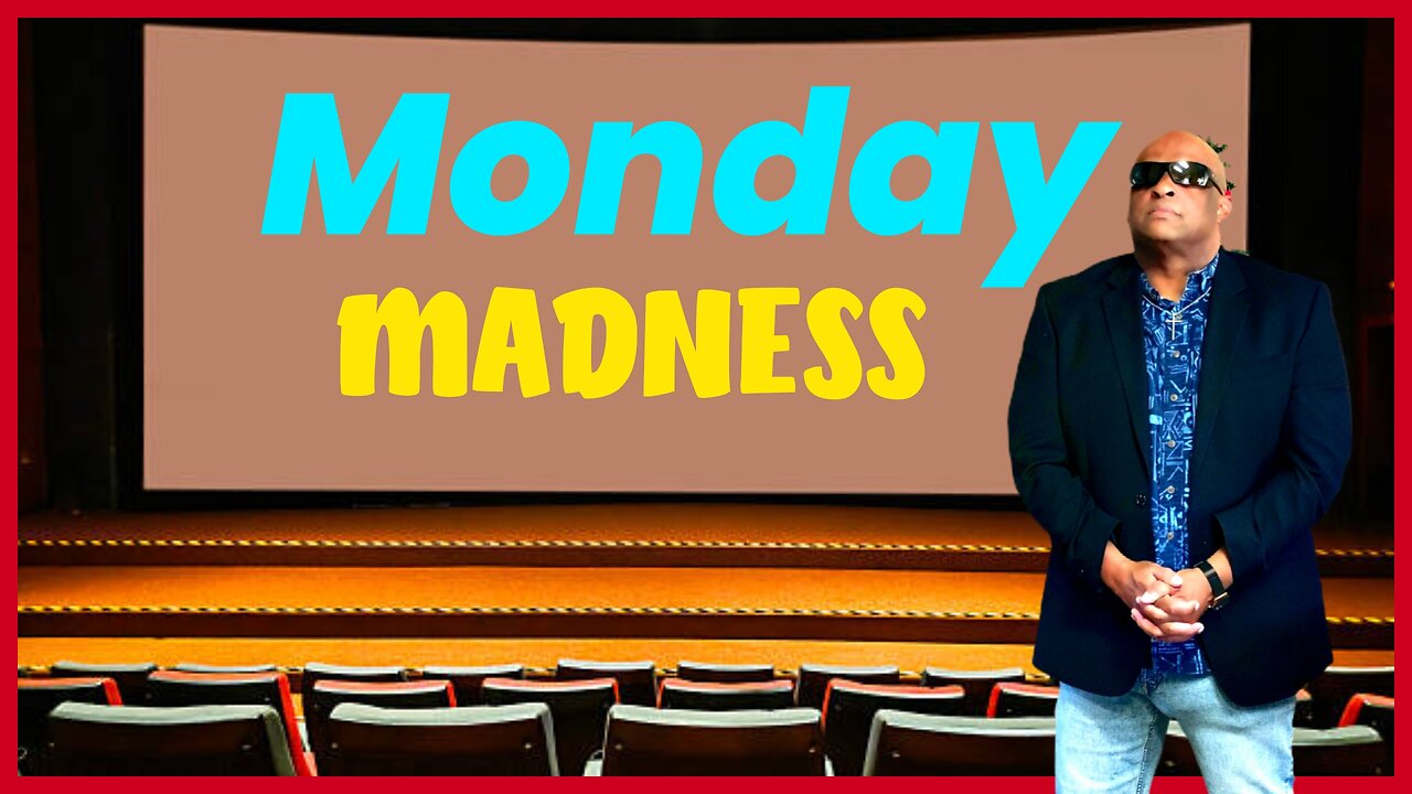 MONDAY MADNESS