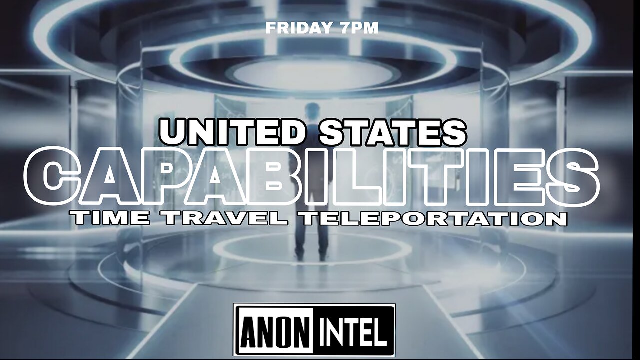 ANON☆INTEL: UNITED STATES CAPABILITIES TIME TRAVEL & TELEPORTATION.