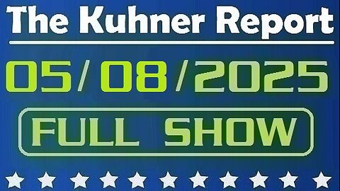 The Kuhner Report - May 08 2025 FULL SHOW