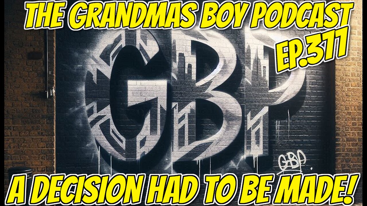 The Grandmas Boy Podcast EP.377-A DECISION HAD TO BE MADE!
