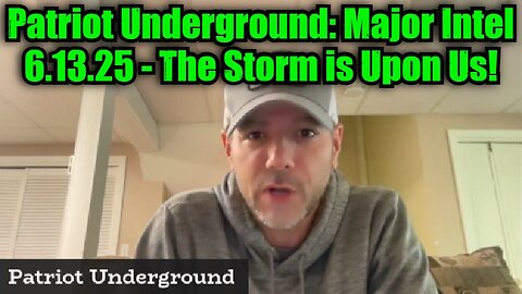 Patriot Underground: Major Intel 6.13.25 - The Storm is Upon Us!