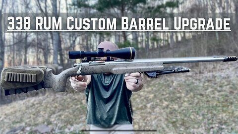 338 Rum Custom Rebarrel!