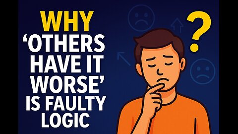 Why 'Others Have It Worse' Is Faulty Logic. Relative Privation.