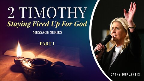 2 Timothy: Staying Fired Up For God, Part 1