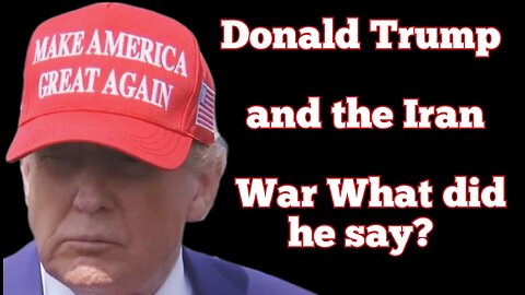 What did Donald Trump say about the war between Israel and Iran?