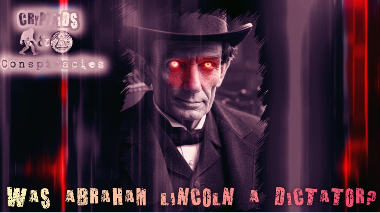 Cryptids and Conspiracies! Episode 62: Was Abraham Lincoln A Dictator?