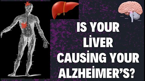 Is your liver causing your Alzheimer’s?