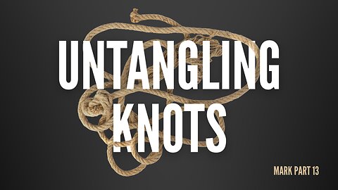 Mark, Pt 13 - Untangling Knots