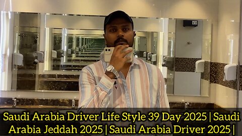 Saudi Arabia Driver Life Style 39 Day 2025 | Saudi Arabia Jeddah 2025 | Saudi Arabia Driver 2025 |