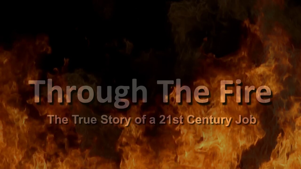Through The Fire: The True Story Of a 21st Century Job Documentary (Trailer)