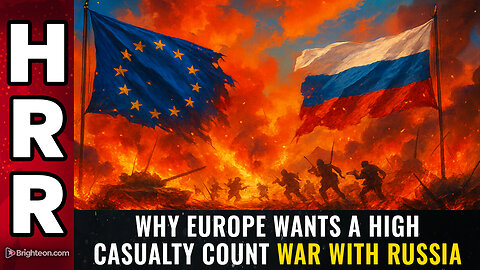 Why EUROPE wants a high casualty count WAR with Russia
