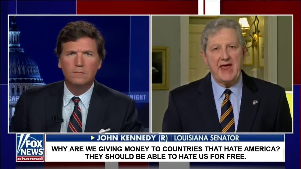 "Why are we giving money to countries that hate America? They should be able to hate us for free."