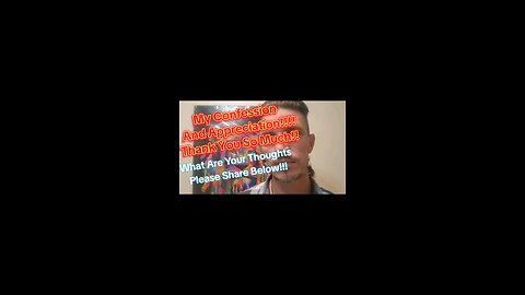 My Confession And Appreciation!!!! Thank You So Much!!