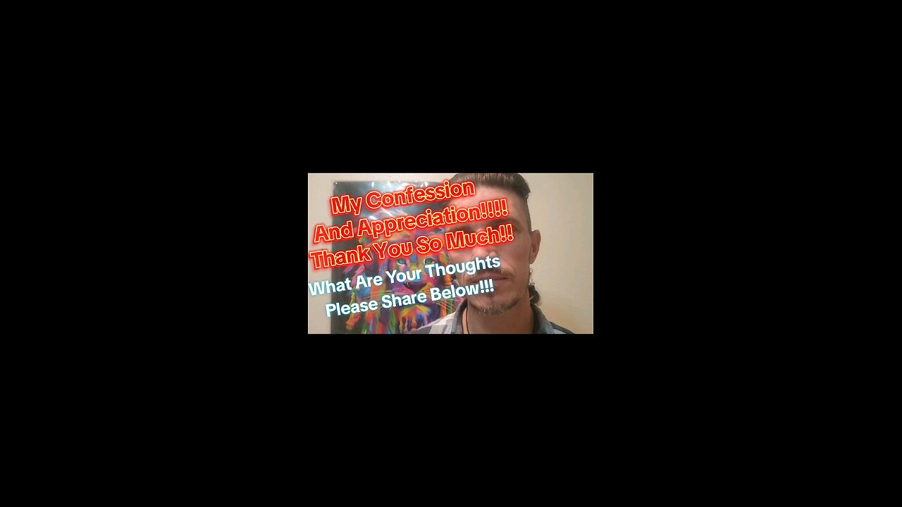 My Confession And Appreciation!!!! Thank You So Much!!